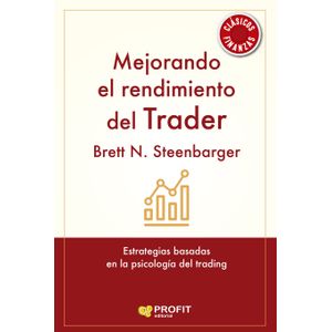MEJORANDO EL RENDIMIENTO DEL TRADER - BRETT N. STEENBARGER