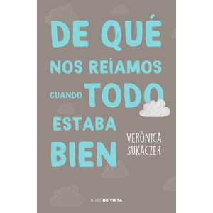 DE QUE NOS REIAMOS CUANDO TODO ESTABA BIEN- VERONICA SUCAKZE