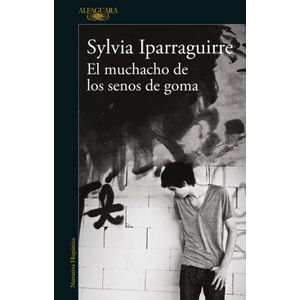 EL MUCHACHO DE LOS SENOS DE GOMA - SYLVIA IPARRAGUIRRE