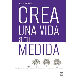 CREA UNA VIDA A TU MEDIDA - ELI MARTINEZ