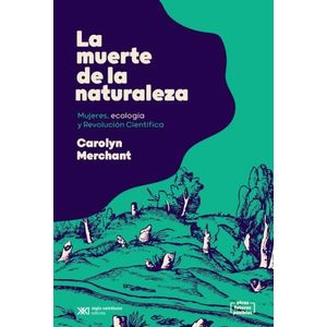 LA MUERTE DE LA NATURALEZA - CAROLYN MERCHANT