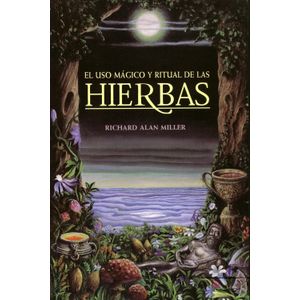 EL USO MAGICO Y RITUAL DE LAS HIERBAS - RICHARD ALAN MILLER