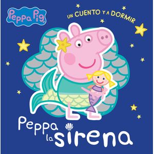 PEPPA PIG - UN CUENTO - UN CUENTO Y A DORMIR - PEPPA LA SIRE
