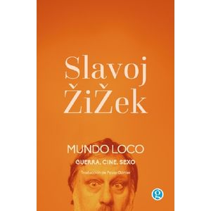 MUNDO LOCO - GUERRA, CINE, SEXO - SLAVOJ ZIZEK