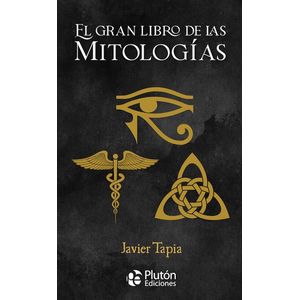 EL GRAN LIBRO DE LAS MITOLOGIAS - JAVIER TAPIA
