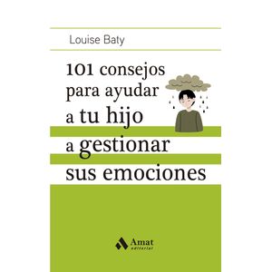 101 CONSEJOS PARA AYUDAR A TU HIJO A GESTIONAR SUS EMOCIONES