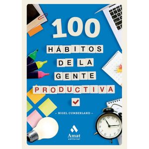 100 HABITOS DE LA GENTE PRODUCTIVA - NIGEL CUMBERLAND