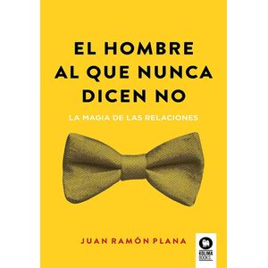 EL HOMBRE AL QUE NUNCA DICEN NO - JUAN RAMON PLANA