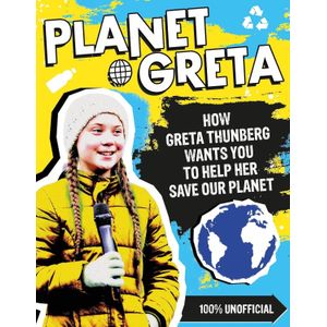 PLANET GRETA - HOW GRETA THUNBERG WANTS YOU TO HELP HER SAVE