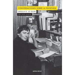 CONVERSACIONES SOBRE LA ESCRITURA - URSULA K. LE GUIN