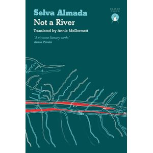 NOT A RIVER - SELVA ALMADA