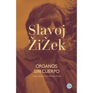 ORGANOS SIN CUERPO - SLAVOJ ZIZEK