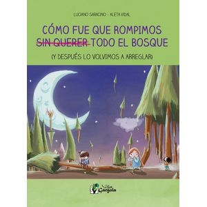 COMO FUE QUE ROMPIMOS SIN QUERER TODO EL BOSQUE - SARACINO