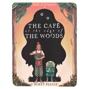 THE CAFE AT THE EDGE OF THE WOODS - MIKEY PLEASE
