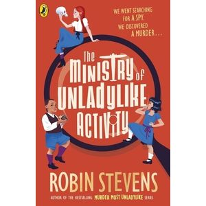 THE MINISTRY OF UNLADYLIKE ACTIVITY - ROBIN STEVENS