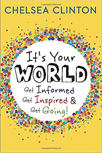 IT'S YOUR WORLD: GET INFORMED, GET INSPIRED AND GET GOING!