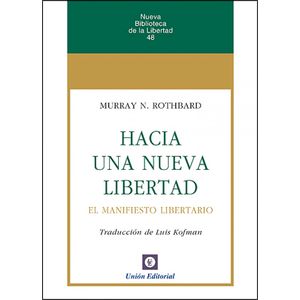 HACIA UNA NUEVA LIBERTAD- EL MANIFIESTO LIBERTARIO- ROTHBARD