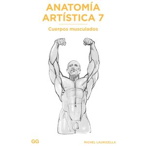ANATOMIA ARTISTICA 7 - CUERPOS MUSCULADOS- MICHEL LAURICELLA