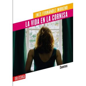 LIBRO LA VIDA EN LA CORNISA - CUENTOS - INES FERNANDEZ MOREN