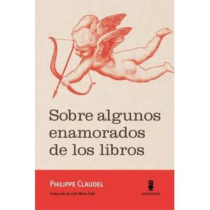 SOBRE ALGUNOS ENAMORADOS DE LOS LIBROS - PHILIPPE CLAUDEL