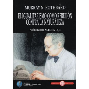 EL IGUALITARISMO COMO REBELION CONTRA LA NATURALEZA - ROTHBA