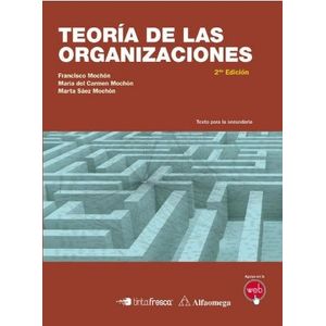 TEORIA DE LAS ORGANIZACIONES 2º EDICION - MOCHON - ALFAOMEGA