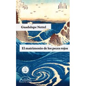 EL MATRIMONIO DE LOS PECES ROJOS - GUADALUPE NETTEL