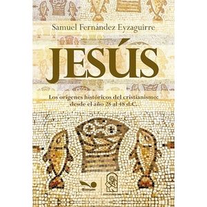 JESUS - LOS ORIGENES HISTORICOS DEL CRISTIANISMO