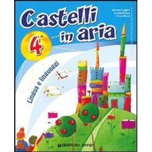 CASTELLI IN ARIA.LINGUA E LINGUAGGI.PER LA 4TA. CLASSE ELEME