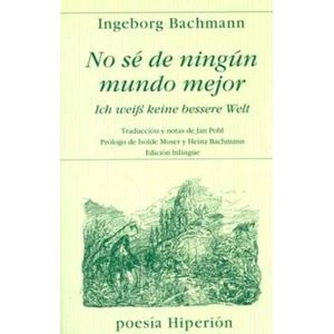 NO SE DE NINGUN MUNDO MEJOR - EDICION BILINGUE - INGEBORG