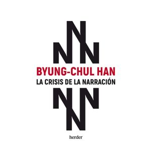 LA CRISIS DE LA NARRACION - HAN BYUNG-CHUL