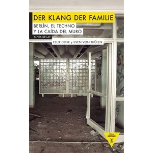 DER KLANG DER FAMILIE - BERLIN, EL TECNO Y LA CAIDA DEL MURO