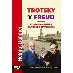 TROTSKY Y FREUD - EL PSICOANALISIS Y EL TERROR ESTALINISTA