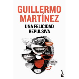 UNA FELICIDAD REPULSIVA - GUILLERMO MARTINEZ