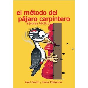 EL METODO DEL PAJARO CARPINTERO AJEDREZ TACTICO - AXEL SMITH