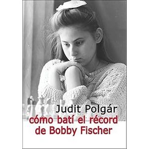 COMO BATI EL RECORD DE BOBBY FISCHER - JUDIT POLGAR