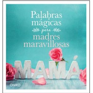 PALABRAS MAGICAS PARA MADRES MARAVILLOSAS