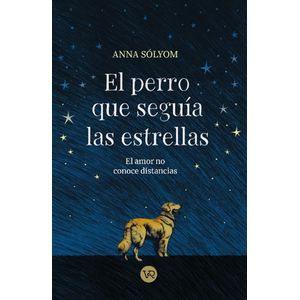 PERRO QUE SEGUIA LAS ESTRELLAS - ANNA SOLYOM