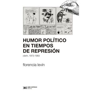 HUMOR POLITICO EN TIEMPOS DE REPRESION - CLARIN 1973-1983