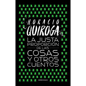 LA JUSTA PROPORCION DE LAS COSAS Y OTROS CUENTOS - HORACIO Q