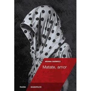 MATATE, AMOR - ARIANA HARWICZ