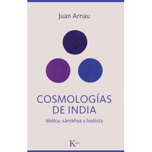 COSMOLOGIAS DE INDIA - VEDICA, SAMKHYA Y BUDISTA- JUAN ARNAU