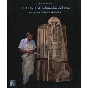 LEO TAVELLA, LABURADOR DEL ARTE. ESCULTOR CERAMISTA ARGENTIN