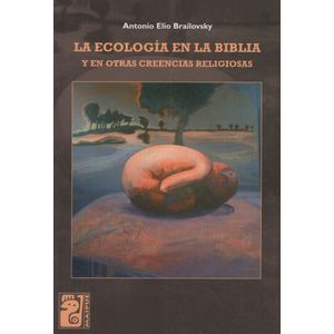 LA ECOLOGIA EN LA BIBLIA - ANTONIO BRAILOVSKY