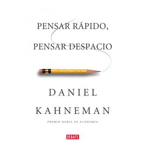 PENSAR RAPIDO, PENSAR DESPACIO - DANIEL KAHNEMANN