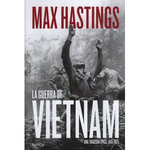 LA GUERRA DE VIETNAM - UNA TRAGEDIA ÉPICA 1945-1975