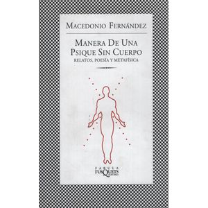 MANERA DE UNA PSIQUE SIN CUERPO - FERNANDEZ MACEDONIO