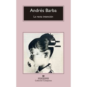 LIBRO LA RECTA INTENCION - ANDRES BARBA