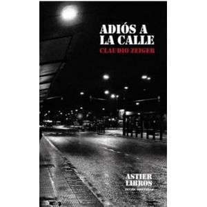 LIBRO ADIOS A LA CALLE - CLAUDIO ZEIGER 2º ED.