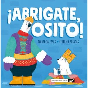 ABRIGATE, OSITO! - FLORENCIA ESSES - FEDERICO POSADAS